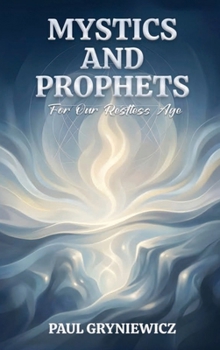 Hardcover Mystics and Prophets For Our Restless Age Book