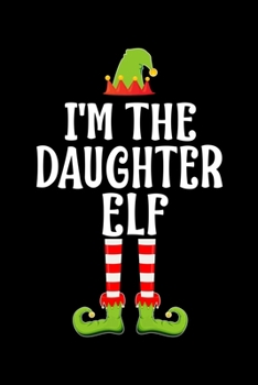 I'M THE DAUGHTER ELF: Blank Lined Family Matching Christmas Diary | Best Christmas gift Notebook And Journal | 6x9 Inch 120 Pages White Paper