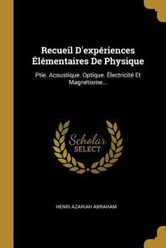 Paperback Recueil D'expériences Élémentaires De Physique: Ptie. Acoustique. Optique. Électricité Et Magnétisme... [French] Book