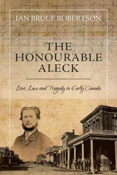 Paperback The Honourable Aleck: Love, Law and Tragedy in Early Canada Book