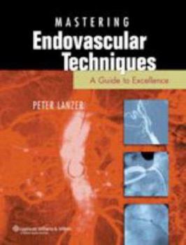Hardcover Mastery of Endovascular Techniques: A Guide to Excellence Book
