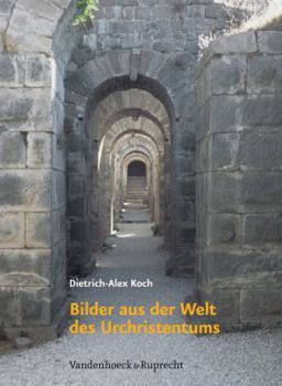 Hardcover Bilder Aus Der Welt Des Urchristentums: Das Romische Reich Und Die Hellenistische Kultur ALS Lebensraum Des Fruhen Christentums in Den Ersten Zwei Jah [German] Book