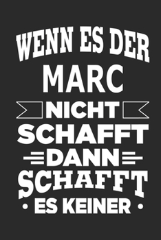 Wenn es der Marc nicht schafft, dann schafft es keiner: Notizbuch mit 110 linierten Seiten, ideal als Geschenk, Nutzung auch als Dekoration möglich (German Edition)