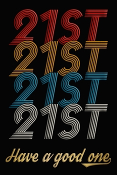 21st Have A Good One: 21st Birthday Journal / Notebook / Diary / Appreciation Gift / Anniversary / Unique Card Alternative / 21 Year Old Birthday Gift