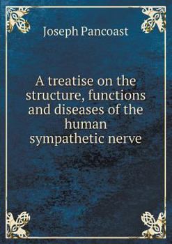 Paperback A treatise on the structure, functions and diseases of the human sympathetic nerve Book