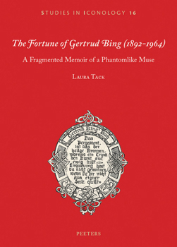 Paperback The Fortune of Gertrud Bing (1892-1964): A Fragmented Memoir of a Phantomlike Muse Book