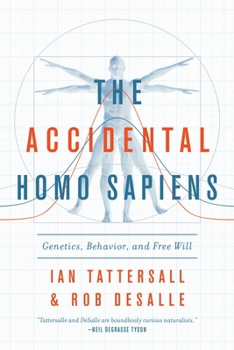 Hardcover The Accidental Homo Sapiens: Genetics, Behavior, and Free Will Book