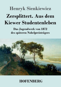 Zersplittert. Aus dem Kiewer Studentenleben: Das Jugendwerk von 1872 des späteren Nobelpreisträgers