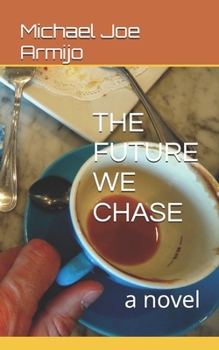 THE FUTURE WE CHASE: a novel