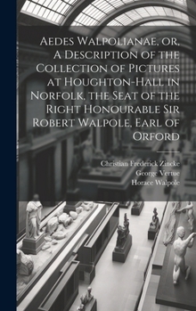 Hardcover Aedes Walpolianae, or, A Description of the Collection of Pictures at Houghton-Hall in Norfolk, the Seat of the Right Honourable Sir Robert Walpole, E Book