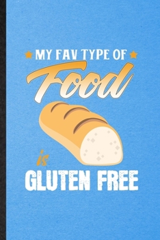 My Fav Type of Food Is Gluten Free: Lined Notebook For Cooking Bakery. Funny Ruled Journal For Gluten Free Lover Cook Chef. Unique Student Teacher ... Planner Great For Home School Office Writing
