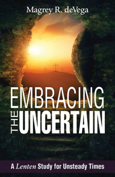 Paperback Embracing the Uncertain: A Lenten Study for Unsteady Times Book