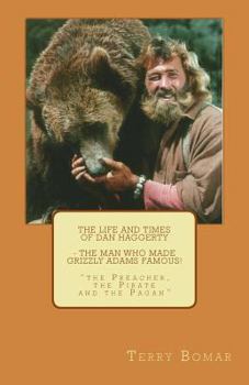 Paperback The Life and Times of Dan Haggerty - the man who made Grizzly Adams famous!: "the Preacher, the Pirate and the Pagan" Book