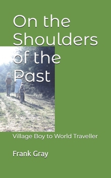 Paperback On the Shoulders of the Past: Village Boy to World Traveller Book