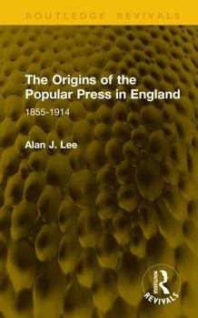 Hardcover The Origins of the Popular Press in England: 1855-1914 Book