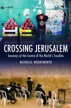 Paperback Crossing Jerusalem: Journeys at the Centre of the World's Trouble Book