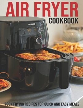 Paperback Air Fryer Cookbook: 700+ Frying Recipes For Quick And Easy Meals Book
