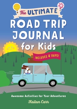 Paperback The Ultimate Road Trip Journal for Kids: Awesome Activities for Your Adventures Book