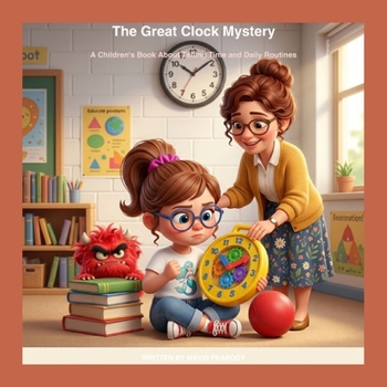 The Great Clock Mystery: A Children's Book About Telling Time and Daily Routines (Mckenna's Big World of Little Lessons)