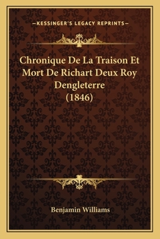 Paperback Chronique De La Traison Et Mort De Richart Deux Roy Dengleterre (1846) [French] Book