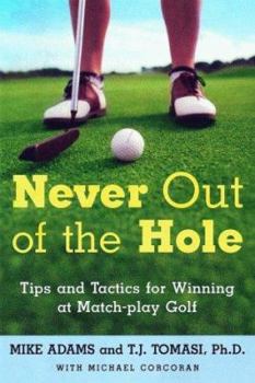 Paperback Never Out of the Hole: Tips and Tactics for Winning at Match-Play Golf Book