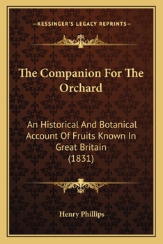 Paperback The Companion for the Orchard: An Historical and Botanical Account of Fruits Known in Great Britain (1831) Book