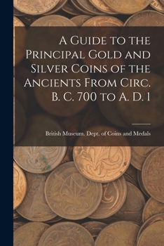 Paperback A Guide to the Principal Gold and Silver Coins of the Ancients From Circ. B. C. 700 to A. D. 1 Book