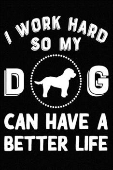 I Work Hard So My Cockapoo Can Have A Better Life: Blank Lined Journal for Dog Lovers, Dog Mom, Dog Dad and Pet Owners