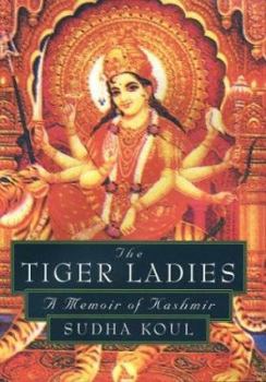 Hardcover The Tiger Ladies: A Memoir of Kashmir Book