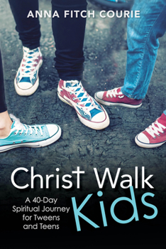 Paperback Christ Walk Kids: A 40-Day Spiritual Journey for Tweens and Teens Book