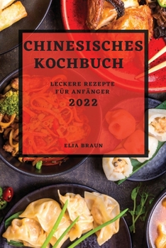 Paperback Chinesisches Kochbuch 2022: Leckere Rezepte Für Anfänger [German] Book