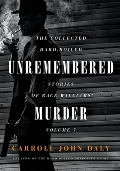 Paperback Unremembered Murder: The Collected Hard-Boiled Stories of Race Williams, Volume 7 Book