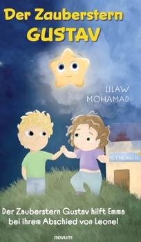 Der Zauberstern Gustav: Der Zauberstern Gustav hilft Emma bei ihrem Abschied von Leonel (German Edition)