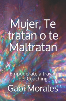 Paperback Mujer, Te tratan o te Maltratan [Spanish] Book