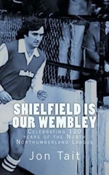Shielfield is our Wembley: Celebrating 120 years of the North Northumberland League