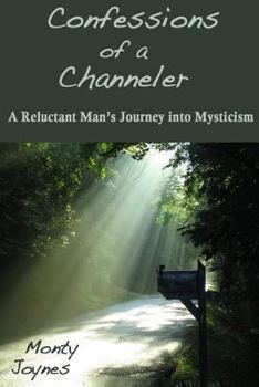 Paperback Confessions of a Channeler: A Reluctant Man's Journey into Mysticism Book