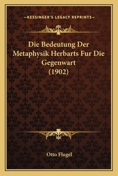 Paperback Die Bedeutung Der Metaphysik Herbarts Fur Die Gegenwart (1902) [German] Book