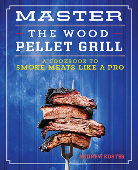 Paperback Master the Wood Pellet Grill: A Cookbook to Smoke Meats Like a Pro Book