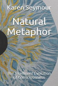 Paperback Natural Metaphor: The Intelligent Evolution of Consciousness Book