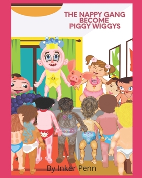 Paperback The Naughty Nappy Gang Become Piggy Wiggy's Book