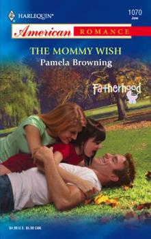 The Mommy Wish (Harlequin American Romance Series) - Book #6 of the Fatherhood