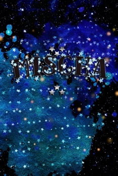 Mischa : Personalized Writing Journal Gifts for Daughters and Grand Daughters - Girls, Women, Students, Teachers - a Keepsake Customized Notebook for Your Dreams, Gratitude, Acts of Kindness, or a Tho