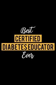 Paperback Best Certified Diabetes Educator Ever: Lined Journal for Daily Use, Gift for Certified Diabetes Educator Book