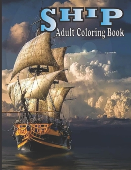 Paperback Ship Adult Coloring Book: (An Adult Ship Coloring Book With Beautifull Ship Design For Stress Reliving And Relaxing) Book