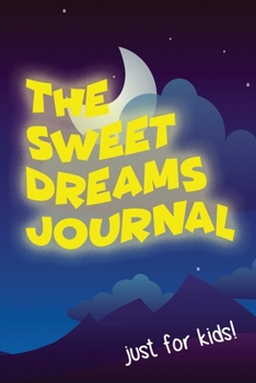 Paperback The Sweet Dreams Journal Notebook: Just For Kids! (100 Guided Dream Catcher Pages, Soft Cover) (Medium 6" x 9"): Remember all your favorite dreams! Book