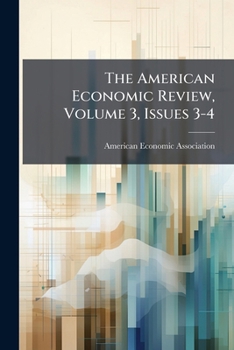 The American Economic Review, Volume 3, Issues 3-4...