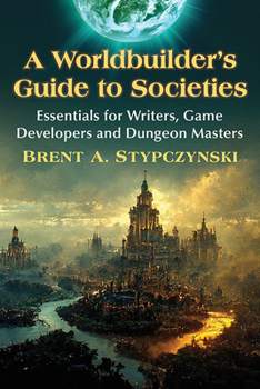 Paperback A Worldbuilder's Guide to Societies: Essentials for Writers, Game Developers and Dungeon Masters Book