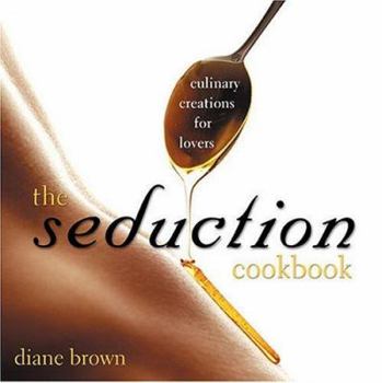 Hardcover The Seduction Cookbook: Culinary Creations for Lovers Book