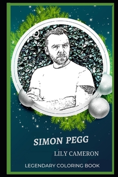 Paperback Simon Pegg Legendary Coloring Book: Relax and Unwind Your Emotions with our Inspirational and Affirmative Designs Book