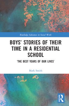 Boys’ Stories of Their Time in a Residential School: ‘The Best Years of Our Lives’